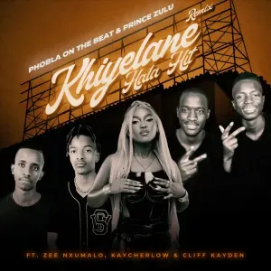 Phobla on the beat – Khiyelane Hala Hit (The Double P) (Remix) ft Prince Zulu, Zee Nxumalo, Cliff kayden & KayCherlow Phobla on the beat – Khiyelane Hala Hit (The Double P) (Remix) ft Prince Zulu, Zee Nxumalo, Cliff kayden & KayCherlow