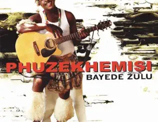 ALBUM: Phuzekhemisi – Bayede Zulu Phuzekhemisi – Bayede Zulu