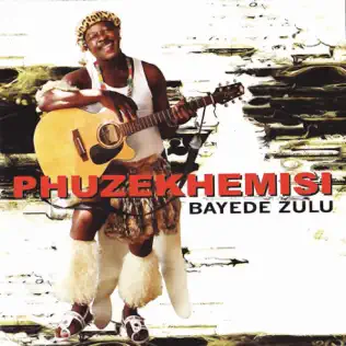 Phuzekhemisi – Bayede Zulu Phuzekhemisi – Bayede Zulu