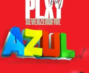 Plxyboy705 – AZUL (Revisit) ft Ceeka RSA & 2woShortRSA, BoiBizza, Stompiiey & Sicelo Welo