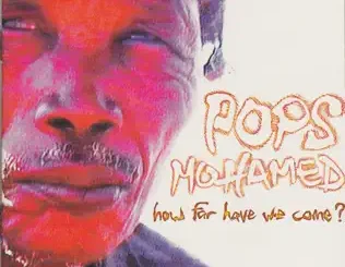 ALBUM: Pops Mohamed – How Far Have We Come? Pops Mohamed – How Far Have We Come