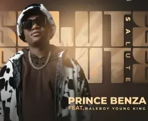 Prince Benza ft. Naleboy Young King – SALUTE Prince Benza – SALUTE ft. Naleboy Young King