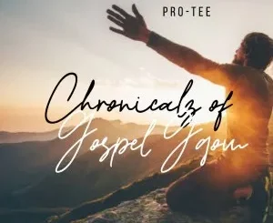 Ep: Pro-Tee - Chronicalz of Gospel Gqom Pro Tee – Chronicalz of Gospel Gqom