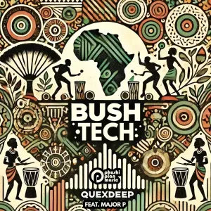 Quexdeep – Bush Tech ft. Major P Quexdeep – Bush Tech ft. Major P