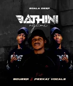 Sdala Deep – Bathini Ngami ft Bouzer & Peekay Vocals Sdala Deep – Bathini Ngami ft Bouzer & Peekay Vocals