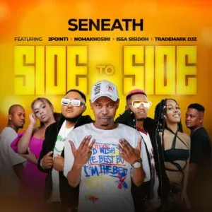 Seneath – Side To Side ft. 2point1, NOMAKHOSINI, Issa Sisdoh & Trademark Djz Seneath – Side To Side ft. 2point1, NOMAKHOSINI, Issa Sisdoh & Trademark Djz