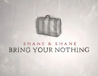 ALBUM: Shane & Shane – Bring Your Nothing Shane & Shane – Bring Your Nothing