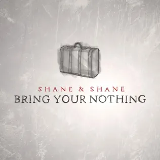 Shane & Shane – Bring Your Nothing Shane & Shane – Bring Your Nothing