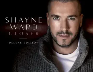 ALBUM: Shayne Ward – Closer (Deluxe Edition) Shayne Ward – Closer (Deluxe Edition)