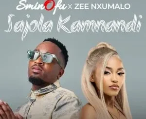 Sminofu ft. Zee Nxumalo – Sajola Kamnandi