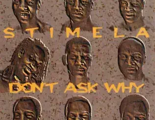 ALBUM: Stimela – Don't Ask Why Stimela – Don't Ask Why