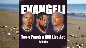 Tee s Papah – Evangeli ft HBK Live Act & Mabo Tee s Papah – Evangeli ft HBK Live Act & Mabo