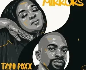 Tefo Foxx – Mirrors ft Jinger Stone