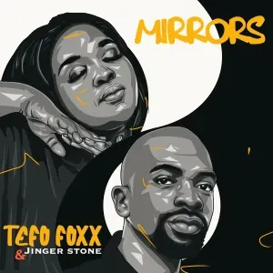 Tefo Foxx – Mirrors ft Jinger Stone Tefo Foxx – Mirrors ft Jinger Stone