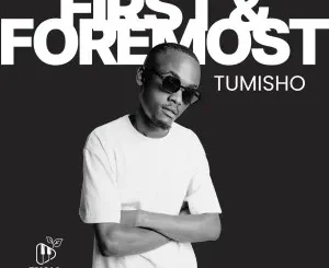 Ep: Tumisho - First & Foremost Tumisho – First & Foremost