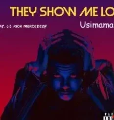 Usimamane Ft. Lil Rich Mercedezy – They Show Me Love Usimamane – They Show Me Love Ft. Lil Rich Mercedezy