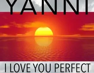 ALBUM: Yanni – I Love You Perfect (Original Soundtrack Recording) Yanni – I Love You Perfect (Original Soundtrack Recording)