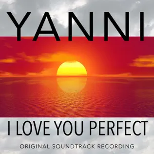 Yanni – I Love You Perfect (Original Soundtrack Recording) Yanni – I Love You Perfect (Original Soundtrack Recording)
