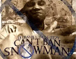 ALBUM: Young Jeezy – Can't Ban the Snowman Young Jeezy – Can't Ban the Snowman
