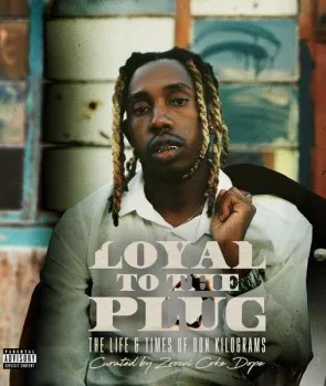 25K – Loyal To The Plug The Life & Times Of Don Kilograms 25K – Loyal To The Plug The Life & Times Of Don Kilograms