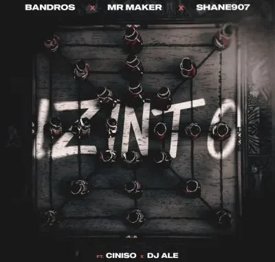 Bandros – Izinto ft Ciniso, DJ Ale, Shane907 & Mr Maker Bandros – Izinto ft Ciniso, DJ Ale, Shane907 & Mr Maker