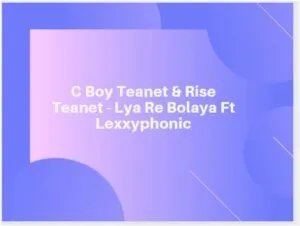 C Boy Teanet & Rise Teanet – Lya Re Bolaya Ft Lexxyphonic C Boy Teanet & Rise Teanet – Lya Re Bolaya Ft Lexxyphonic