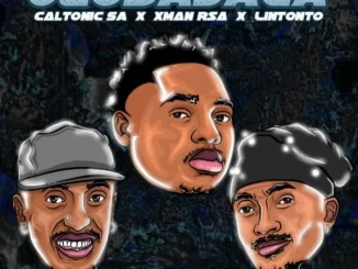 Caltonic SA – Uzobadala ft Xman RSA, Lintonto, Boitu M, Tumisho, De Soul & Nampiiey