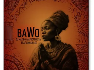 DJ Maxido ft Afrotone SA & Smash lee – Bawo DJ Maxido – Bawo ft Afrotone SA & Smash lee