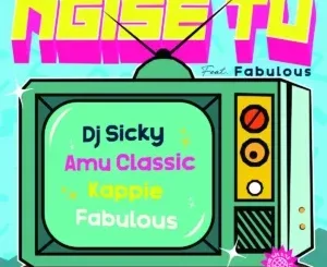 DJ Sicky ft Amu Classic, Kappie TV & Fabulous – Ngise DJ Sicky – Ngise ft Amu Classic, Kappie TV & Fabulous