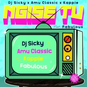 DJ Sicky – Ngise ft Amu Classic, Kappie TV & Fabulous DJ Sicky – Ngise ft Amu Classic, Kappie TV & Fabulous