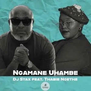 DJ Stax – Ngamane Uhambe ft Thabie Ngethe DJ Stax – Ngamane Uhambe ft Thabie Ngethe