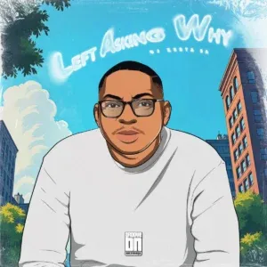 DJ Zesta SA – Left Asking Why DJ Zesta SA – Left Asking Why