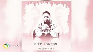 Deep London – Awung’yeke ft Ze2 Deep London – Awung’yeke ft Ze2