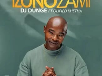 Dj Dunge ft Olefied khetha – Izonozami (Radio Edit) Dj Dunge – Izonozami (Radio Edit) ft Olefied khetha