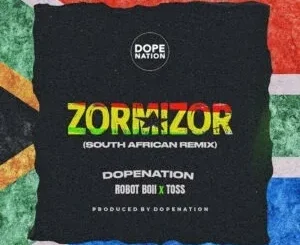 DopeNation ft. Toss & Robot Boii – Zorminzor (Asabone) (South African Remix) DopeNation – Zorminzor (Asabone) (South African Remix) ft. Toss & Robot Boii