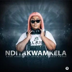 Gogo Skhotheni – NDIYAKWAMKELA ft DrumPope & Bonga Kwana Gogo Skhotheni – NDIYAKWAMKELA ft DrumPope & Bonga Kwana