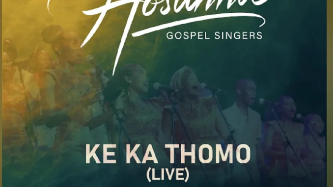 Hosanna Gospel Singers – Ke Ka Thomo (Live) ft Yanga Sobetwa Hosanna Gospel Singers – Ke Ka Thomo (Live) ft Yanga Sobetwa