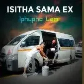 Isitha sama ex – Iphupho Lami ft. Sbusiso & Sbu Isitha sama ex – Iphupho Lami ft. Sbusiso & Sbu