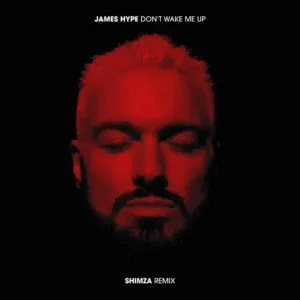 James Hype – Don’t Wake Me Up (Shimza Remix) James Hype – Don’t Wake Me Up (Shimza Remix)