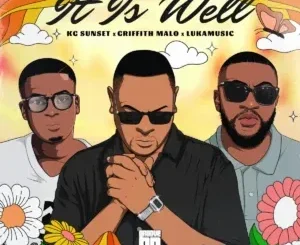 K.G Sunset ft Griffith Malo & LukaMusic – It Is Well K.G Sunset – It Is Well ft Griffith Malo & LukaMusic