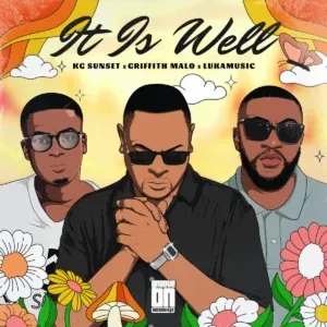 K.G Sunset – It Is Well ft Griffith Malo & LukaMusic K.G Sunset – It Is Well ft Griffith Malo & LukaMusic
