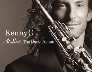 ALBUM: Kenny G – At Last...The Duets Album Kenny G – At Last...The Duets Album