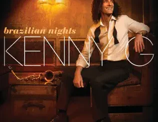ALBUM: Kenny G – Brazilian Nights (Deluxe Edition) Kenny G – Brazilian Nights (Deluxe Edition)