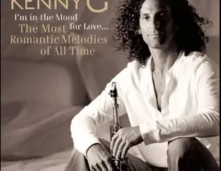 ALBUM: Kenny G – I'm In the Mood for Love - The Most Romantic Melodies of All Time Kenny G – I'm In the Mood for Love The Most Romantic Melodies of All Time
