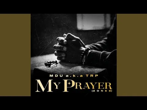 MDU a.k.a TRP – My Prayer (Zone 8) feat. Smavesh MDU a.k.a TRP – My Prayer (Zone 8) feat. Smavesh