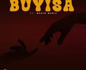 Mashaya – Buyisa ft Sir Jemaine, Blacknoise sa & Masiq Music
