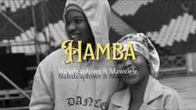 Naledi Aphiwe – Hamba ft. Mawelele Naledi Aphiwe – Hamba ft. Mawelele