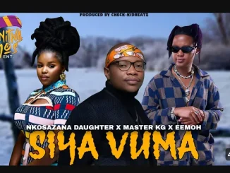 Nkosazana daughter ft. Dalom Kids, Harrycane, Master Kg & Eemoh – SIYA VUMA Nkosazana daughter – SIYA VUMA ft. Dalom Kids, Harrycane, Master Kg & Eemoh