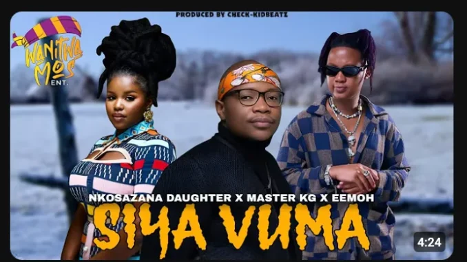 Nkosazana daughter – SIYA VUMA ft. Dalom Kids, Harrycane, Master Kg & Eemoh Nkosazana daughter – SIYA VUMA ft. Dalom Kids, Harrycane, Master Kg & Eemoh
