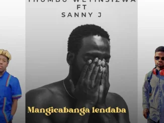 Sanele Jama ft Thumbu wey’nsizwa – Umangicabanga Lendaba 2 Sanele Jama – Umangicabanga Lendaba 2 ft Thumbu wey’nsizwa